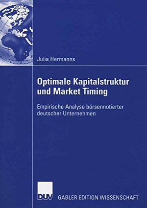 Hermanns, Julia. Optimale Kapitalstruktur und Market Timing - Empirische Analyse börsennotierter deutscher Unternehmen. Deutscher Universitätsverlag, 2006.