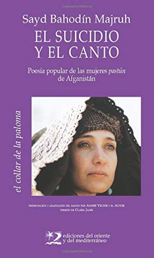 Janés, Clara / Bahaudin Majruh. El suicidio y el canto : poesía popular de mújeres pashtunes. Ediciones del Oriente y del Mediterráneo, 2002.