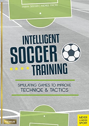 Seeger, Fabian / Andree Fincke. Intelligent Soccer Training - Simulating Games to Improve Technique and Tactics. Cardinal Publishers Group, 2020.