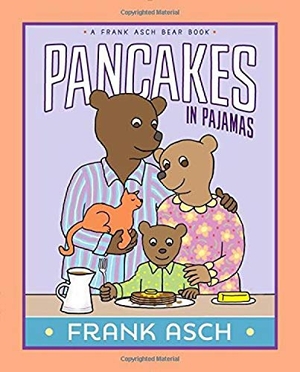 Asch, Frank. Pancakes in Pajamas. Aladdin Paperbacks, 2018.