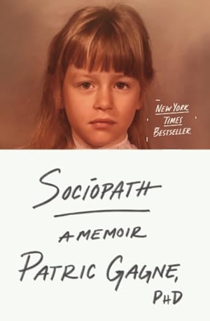 Gagne, Patric. Sociopath - A Memoir. Simon + Schuster LLC, 2025.