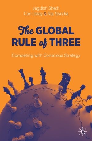 Sheth, Jagdish / Sisodia, Raj et al. The Global Rule of Three - Competing with Conscious Strategy. Springer International Publishing, 2020.