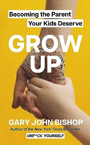 Bishop, Gary John. GROW UP - Becoming the Parent Your Kids Deserve. Hodder & Stoughton, 2023.