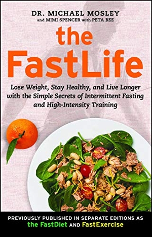Mosley, Michael / Mimi Spencer. The FastLife - Lose Weight, Stay Healthy, and Live Longer with the Simple Secrets of Intermittent Fasting and High-Intensity Training. Atria Books, 2015.