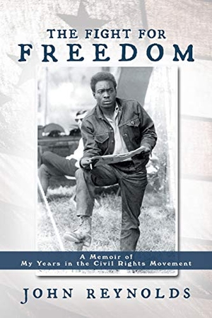 Reynolds, John. The Fight for Freedom - A Memoir of My Years in the Civil Rights Movement. AuthorHouse, 2012.