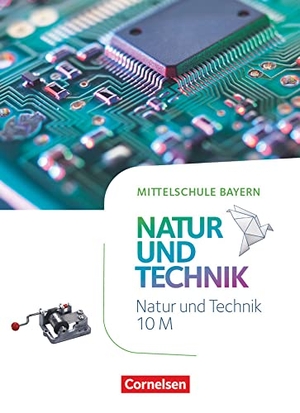 NuT - Natur und Technik 10. Jahrgangsstufe - Mittelschule Bayern - Schülerbuch. Cornelsen Verlag GmbH, 2022.