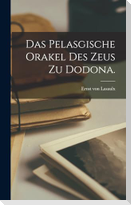 Das Pelasgische Orakel des Zeus zu Dodona.
