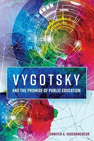Vadeboncoeur, Jennifer A.. Vygotsky and the Promise of Public Education. Peter Lang, 2017.