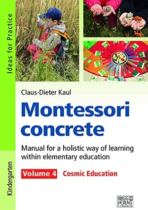 Kaul, Claus-Dieter. Montessori concrete - Volume 4 - Volume 4: Cosmic Education. Brigg Verlag, 2020.