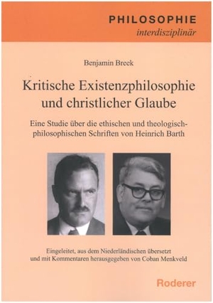 Breek, Benjamin. Kritische Existenzphilosophie und christlicher Glaube - Eien Studie über die ethischen und theologisch-philosophischen Schriften von Heinrich Barth. Roderer, Susanne, 2025.