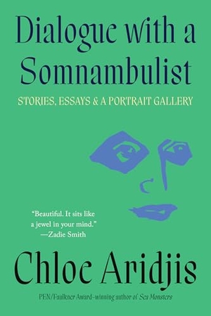Aridjis, Chloe. Dialogue with a Somnambulist - Stories, Essays & a Portrait Gallery. Catapult, 2025.