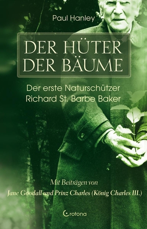 Hanley, Peter. Der Hüter der Bäume - Der erste Naturschützer Richard St. Barbe Baker. Crotona Verlag GmbH, 2023.