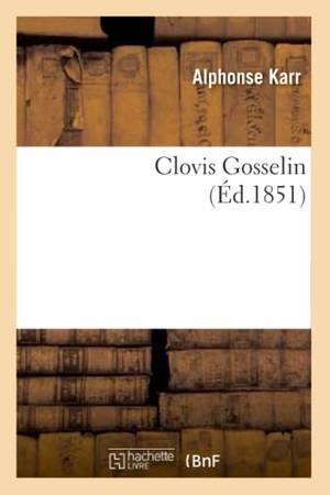 Karr-A. Clovis Gosselin (Éd.1851). Hachette Livre, 2022.