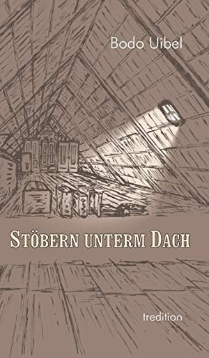 Uibel, Bodo. Stöbern unterm Dach - Eine literarische Nachlese. tredition, 2020.