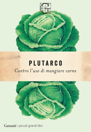 Plutarco. Contro l'uso di mangiare carne. Garzanti, 2026.
