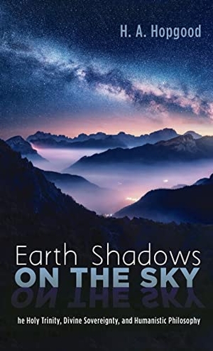 Hopgood, H. A.. Earth Shadows on the Sky. Wipf and Stock, 2021.