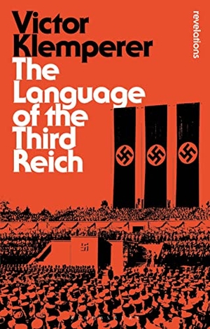 Klemperer, Victor. Language of the Third Reich - LTI: Lingua Tertii Imperii. Bloomsbury Academic, 2013.