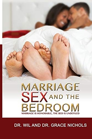 Nichols, Grace / Wil Nichols. Marriage, Sex, and the Bedroom: Marriage is Honorable, The Bed is Undefiled. Touchladybirdlucky Studios, 2018.