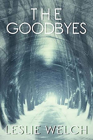 Welch, Leslie. The Goodbyes. Blue Moon Publishers, 2016.