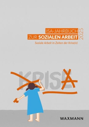Institut für soziale Arbeit e. V. (Hrsg.). ISA-Jahrbuch zur Sozialen Arbeit 2025 - Soziale Arbeit in Zeiten der Krise(n). Waxmann Verlag, 2025.