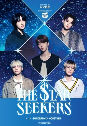 Hybe / Tomorrow X Together. THE STAR SEEKERS (novel). Little, Brown & Company, 2025.