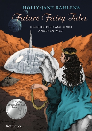 Rahlens, Holly-Jane. Future Fairy Tales - Geschichten aus einer anderen Welt - Nominiert für den deutschen Jugendliteraturpreis 2023. Rowohlt Taschenbuch, 2022.