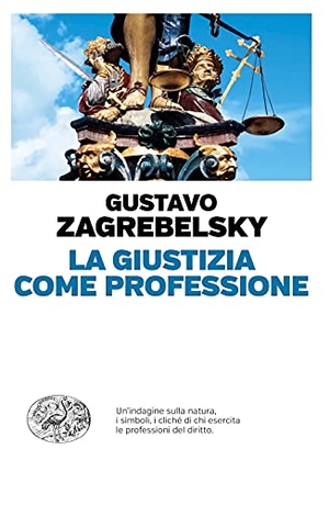 Zagrebelsky, Gustavo. La giustizia come professione. Einaudi, 2021.