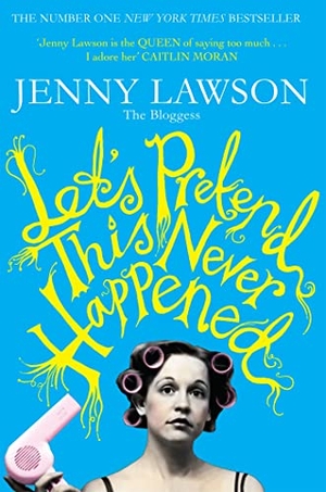 Lawson, Jenny. Let's Pretend This Never Happened. Pan Macmillan, 2013.