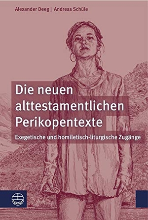 Deeg, Alexander / Andreas Schüle. Die neuen alttestamentlichen Perikopentexte - Exegetische und homiletisch-liturgische Zugänge. Evangelische Verlagsansta, 2021.