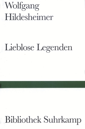 Hildesheimer, Wolfgang. Lieblose Legenden. Suhrkamp Verlag AG, 1962.