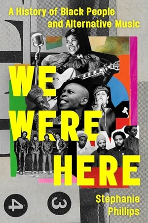 Phillips, Stephanie. We Were Here - A History of Black People and Alternative Music. Grand Central Publishing, 2026.