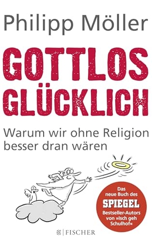 Möller, Philipp. Gottlos glücklich - Warum wir ohne Religion besser dran wären. S. Fischer Verlag, 2017.
