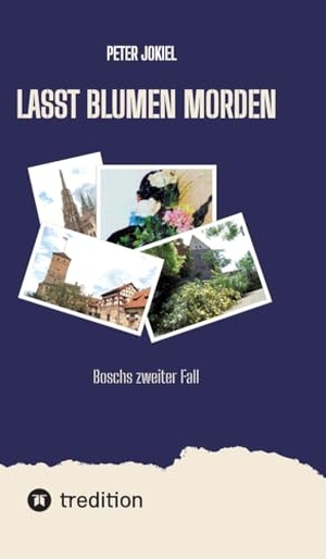 Jokiel, Peter. Lasst Blumen morden - Boschs zweiter Fall. tredition, 2023.