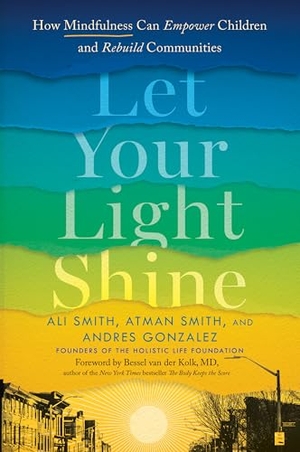 Smith, Ali / Smith, Atman et al. Let Your Light Shine - How Mindfulness Can Empower Children and Rebuild Communities. Penguin Publishing Group, 2022.