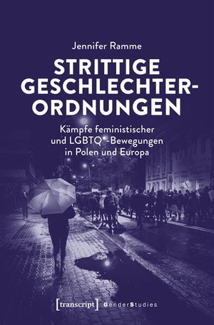 Ramme, Jennifer. Strittige Geschlechterordnungen - Kämpfe feministischer und LGBTQ*-Bewegungen in Polen und Europa. Transcript Verlag, 2025.
