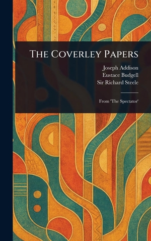 Addison, Joseph / Budgell, Eustace et al. The Coverley Papers. Creative Media Partners, LLC, 2025.