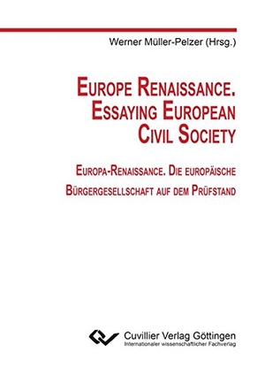 Müller-Pelzer, Werner (Hrsg.). Europe Renaissance. Essaying European Civil Society. Europa-Renaissance. Die europäische Bürgergesellschaft auf dem Prüfstand. Cuvillier, 2015.