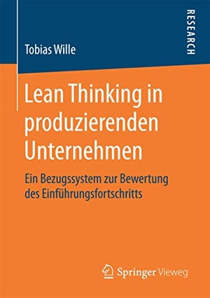 Wille, Tobias. Lean Thinking in produzierenden Unternehmen - Ein Bezugssystem zur Bewertung des Einführungsfortschritts. Springer Fachmedien Wiesbaden, 2016.