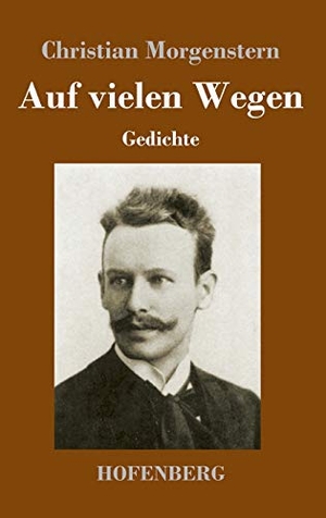 Morgenstern, Christian. Auf vielen Wegen - Gedichte. Henricus - Edition Deutsche Klassik GmbH, Berlin, 2020.
