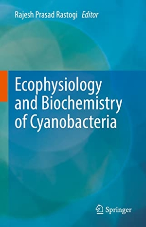 Rastogi, Rajesh Prasad (Hrsg.). Ecophysiology and Biochemistry of Cyanobacteria. Springer Nature Singapore, 2022.
