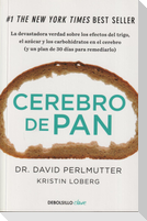 Cerebro de pan : la devastadora verdad sobre los efectos del trigo, el azúcar y los carbohidratos en el cerebro : y un plan de 30 días para remediarlo