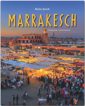 Buchholz, Hartmut. Reise durch Marrakesch - Ein Bildband mit über 200 Bildern - STÜRTZ-Verlag. Stürtz Verlag, 2019.