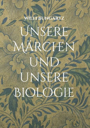 Bungartz, Willi. Unsere Märchen und unsere Biologie - Ein Märchenbuch für Biologieinteressierte. Books on Demand, 2023.