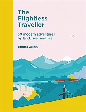 Gregg, Emma. The Flightless Traveller - 50 modern adventures by land, river and sea. Quercus Publishing, 2020.