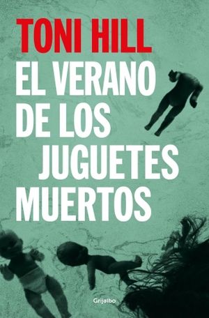 Hill, Toni. El verano de los juguetes muertos. Grijalbo, 2026.