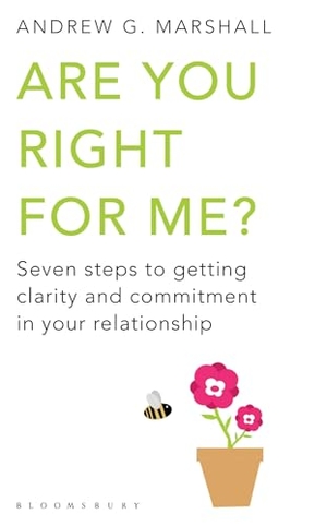 Marshall, Andrew G. Are You Right For Me? - Seven Steps to Getting Clarity and Commitment in Your Relationship. Bloomsbury Publishing plc, 2011.