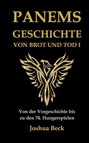 Beck, Joshua. Panems Geschichte von Brot und Tod I - Von der Vorgeschichte bis zu den 74. Hungerspielen. Books on Demand, 2022.