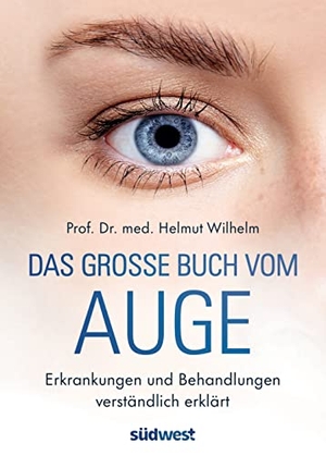 Wilhelm, Helmut. Das große Buch vom Auge - Erkrankungen und Behandlungen verständlich erklärt. Suedwest Verlag, 2023.
