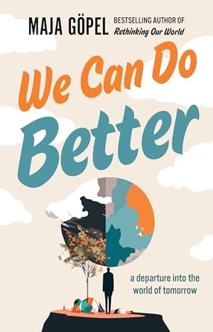 Göpel, Maja. We Can Do Better - A Departure Into the World of Tomorrow. Scribe Publications Pty Ltd, 2024.