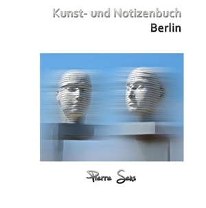 Sens, Pierre. Kunst- und Notizenbuch Berlin. Books on Demand, 2016.